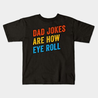 Dad Jokes Are How Eye Roll Funny Father Day Kids T-Shirt